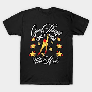Good Things Come to Those Who Skate | Funny speed skating design T-Shirt